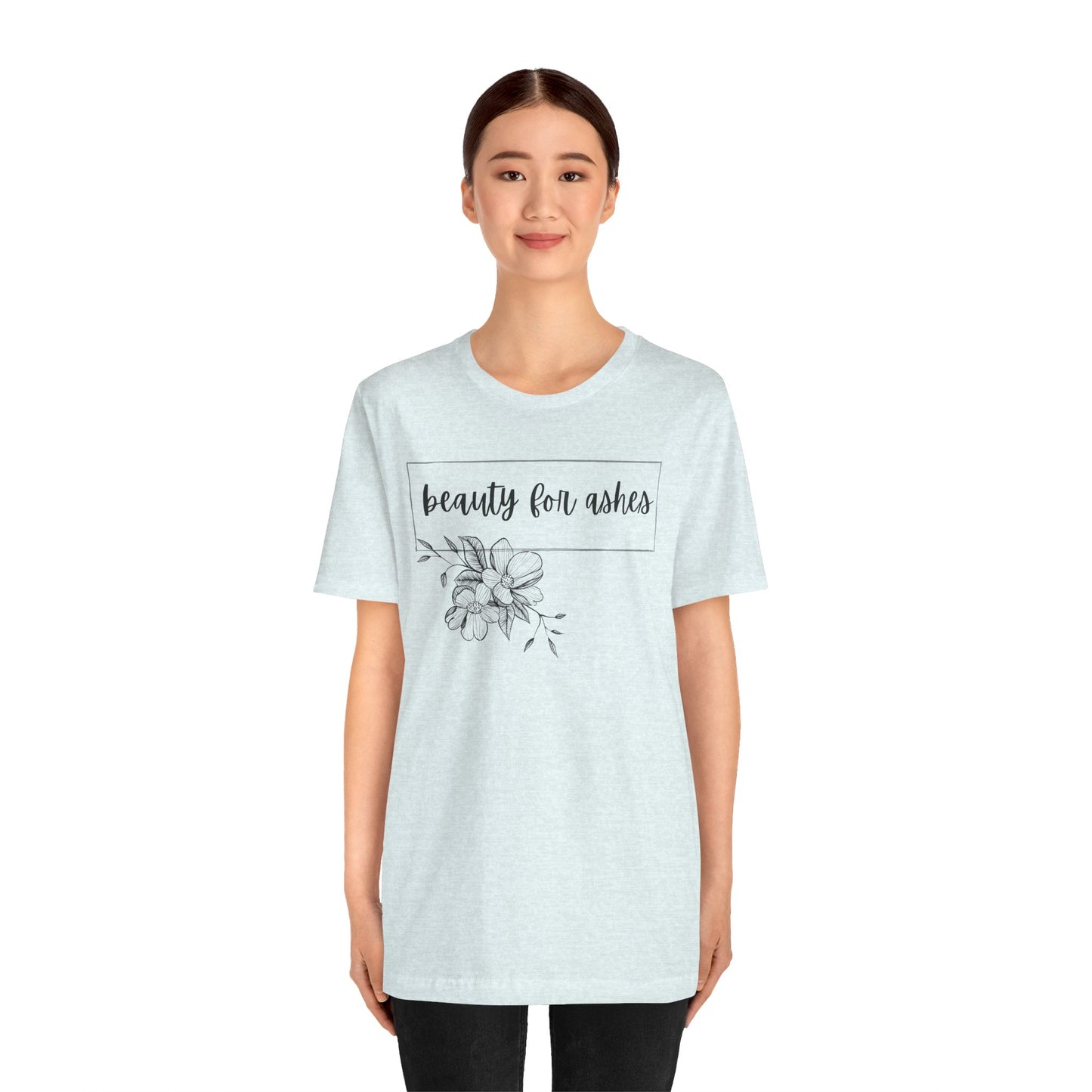 Beauty For Ashes- Womens T-shirt