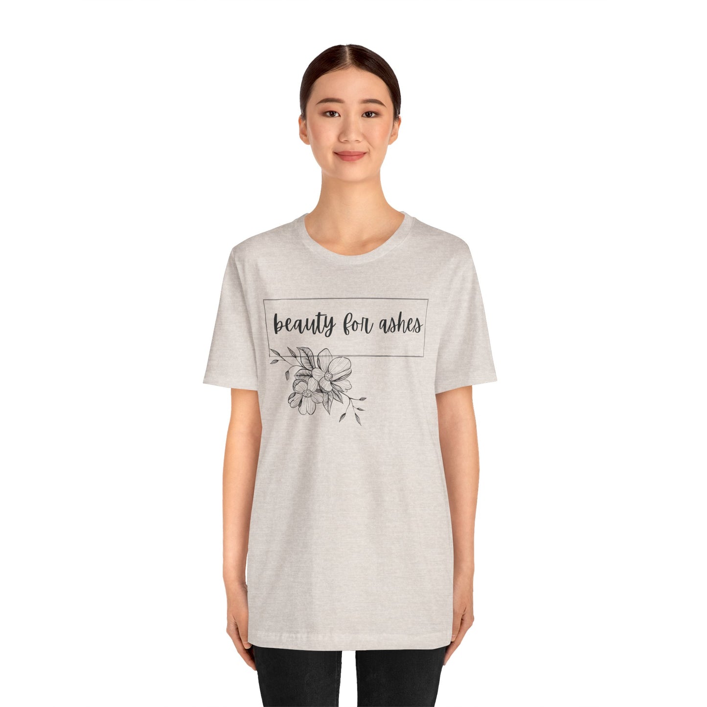 Beauty For Ashes- Womens T-shirt