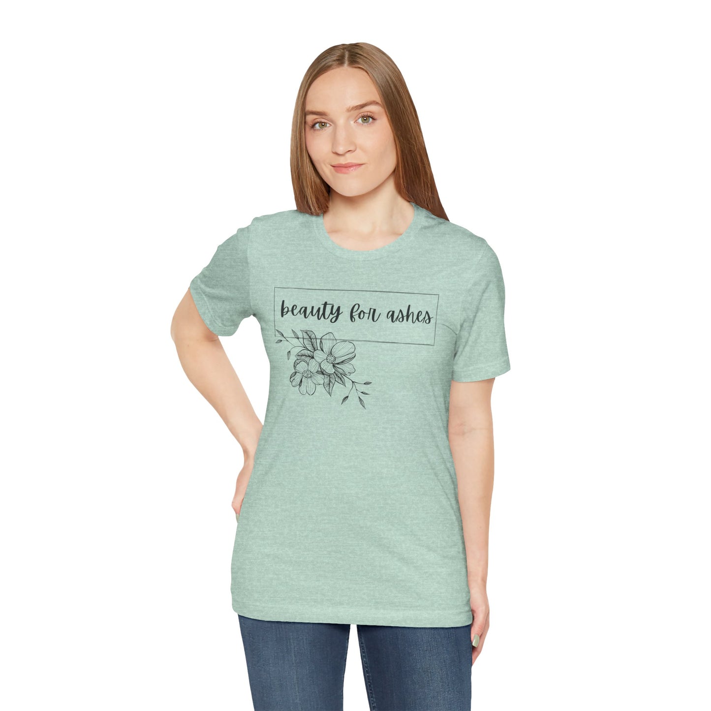 Beauty For Ashes- Womens T-shirt