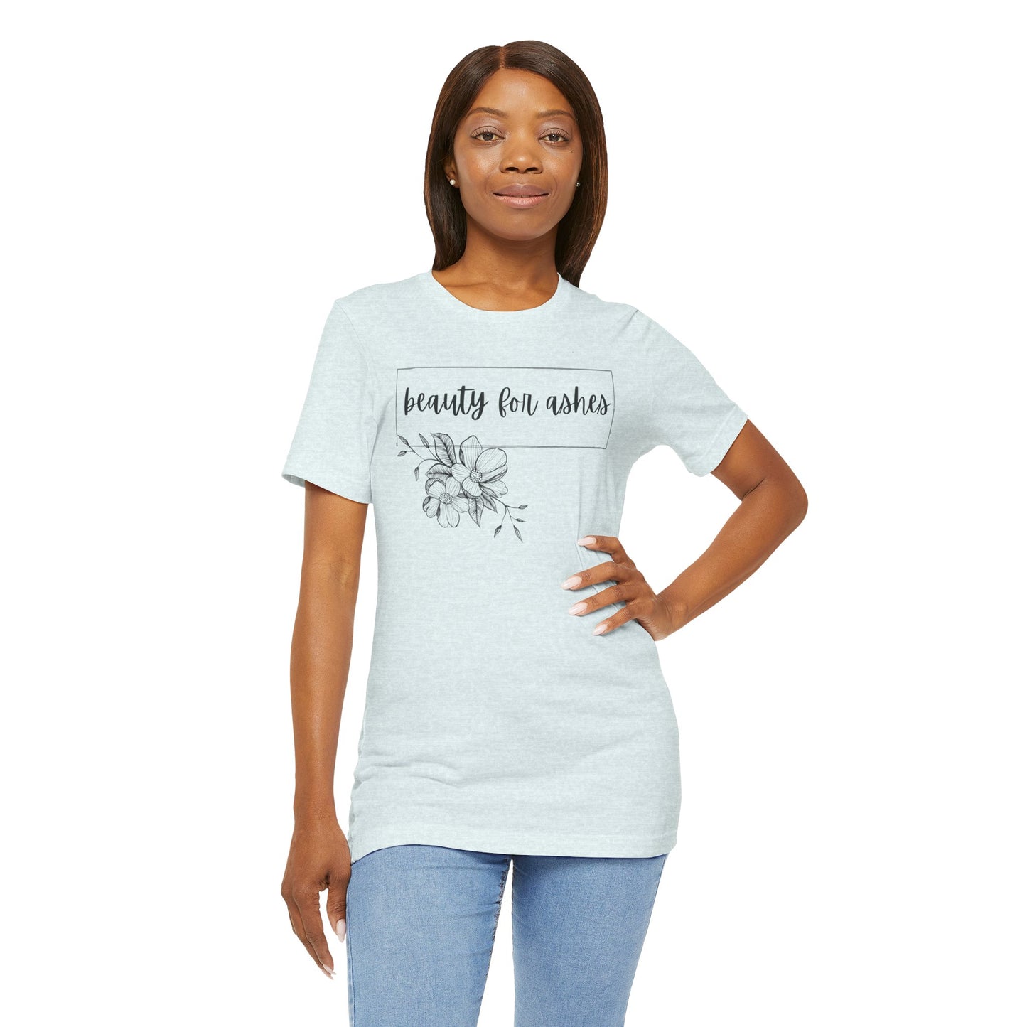 Beauty For Ashes- Womens T-shirt