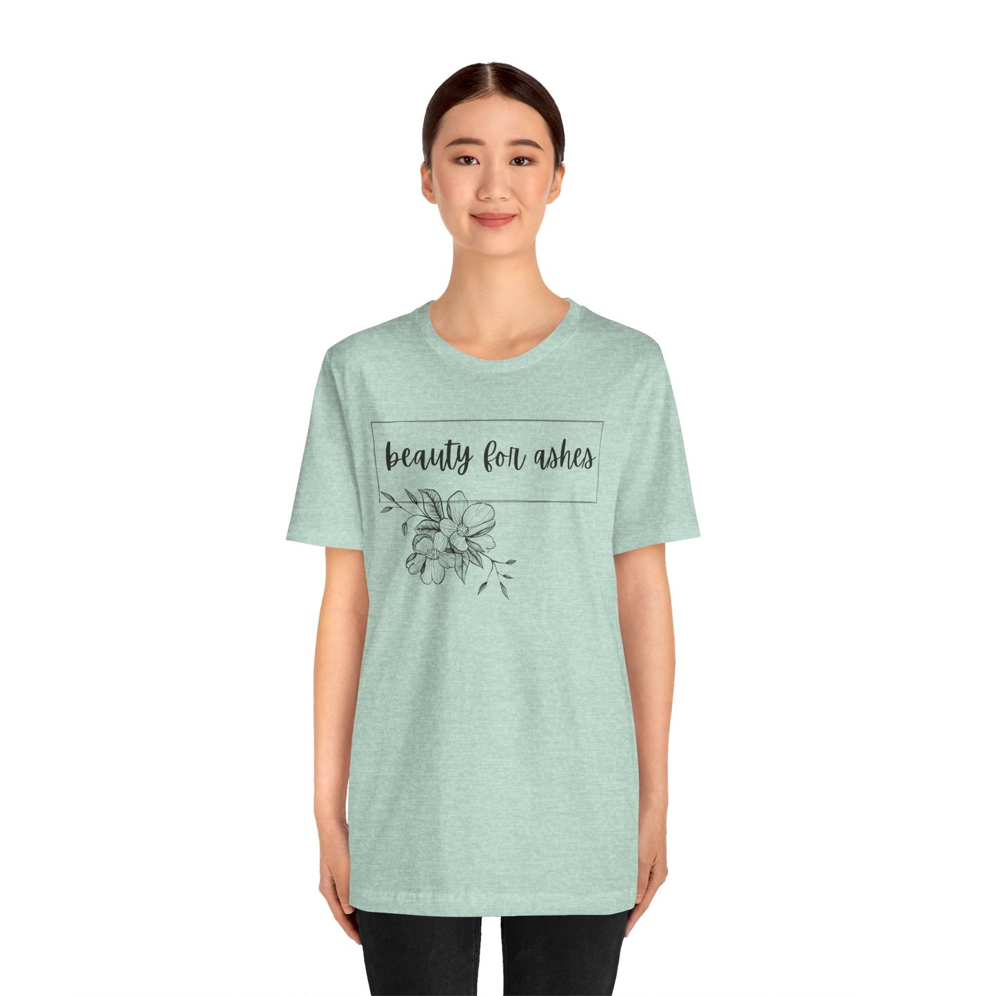 Beauty For Ashes- Womens T-shirt