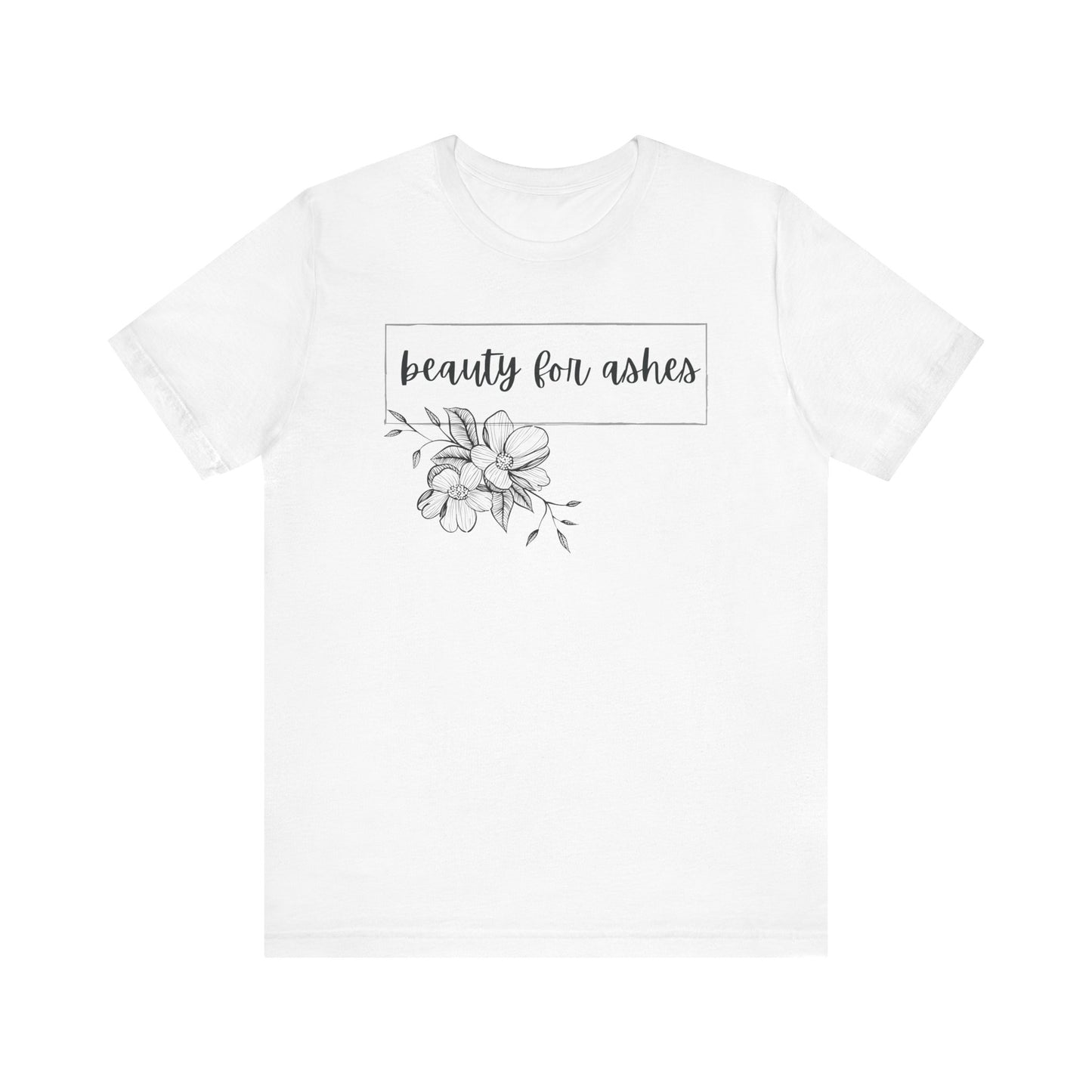 Beauty For Ashes- Womens T-shirt