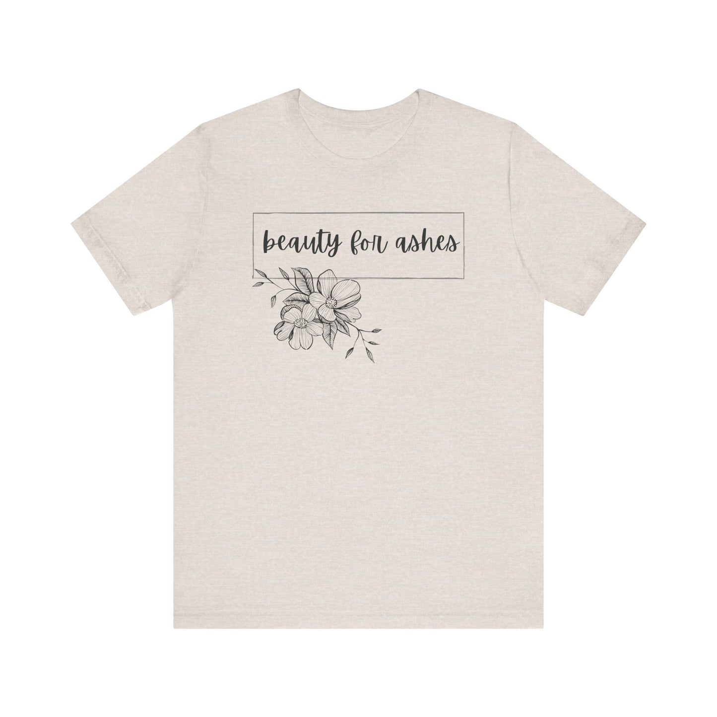 Beauty For Ashes- Womens T-shirt