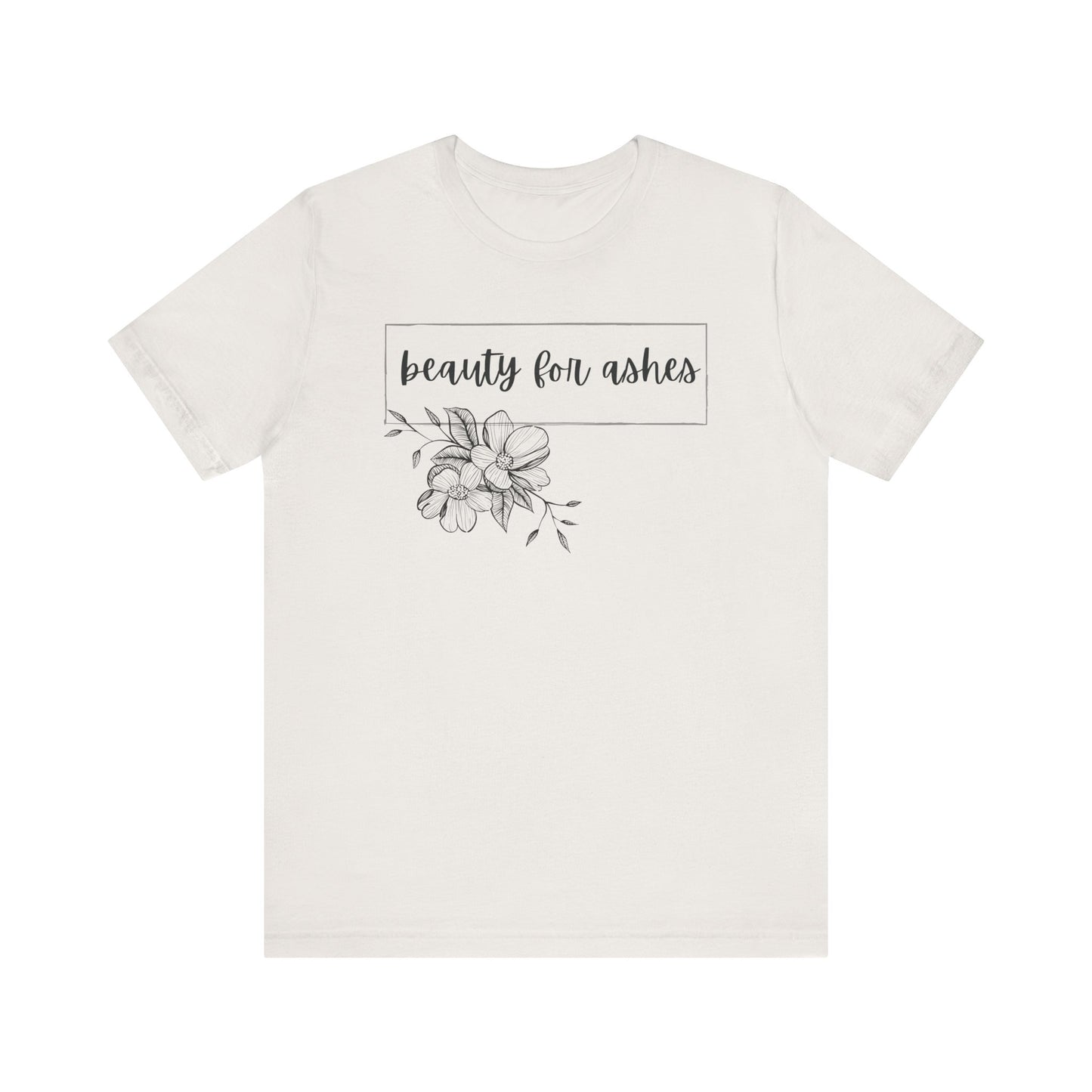 Beauty For Ashes- Womens T-shirt