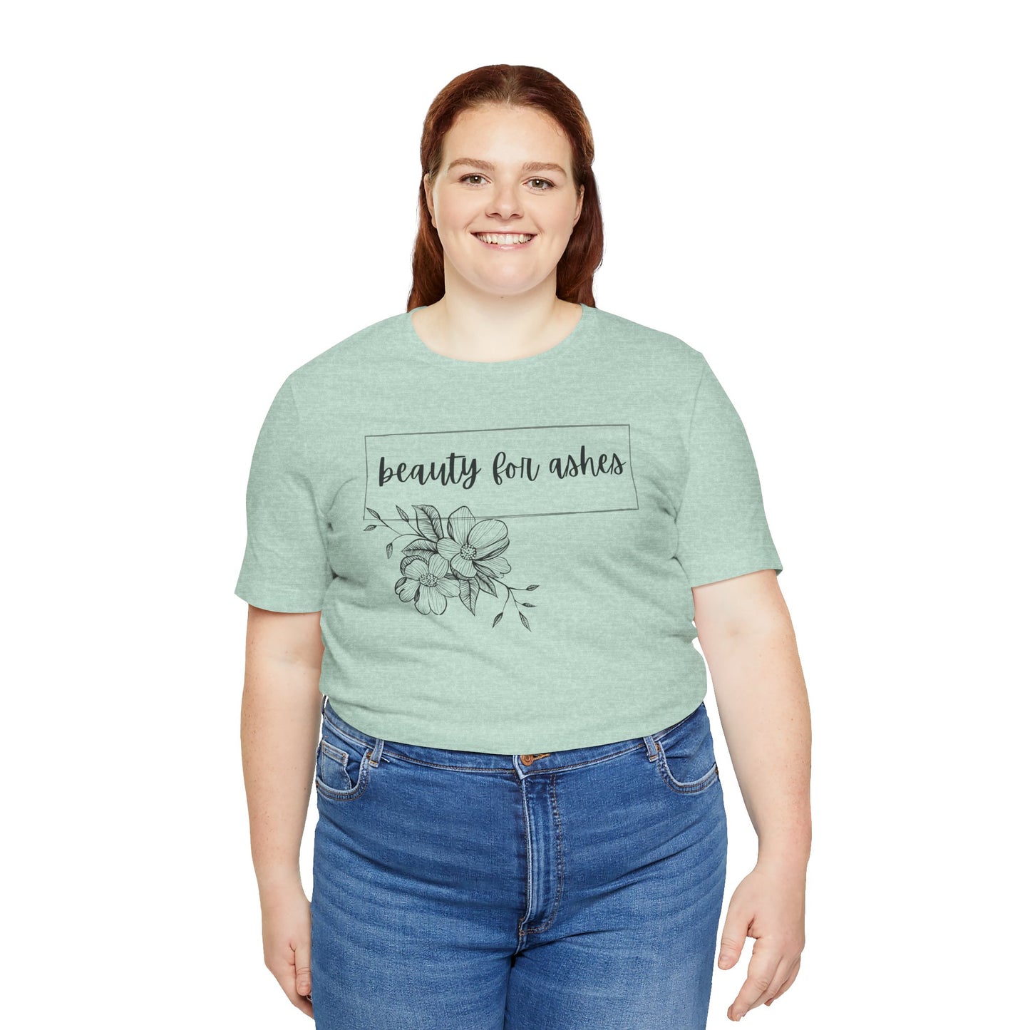 Beauty For Ashes- Womens T-shirt