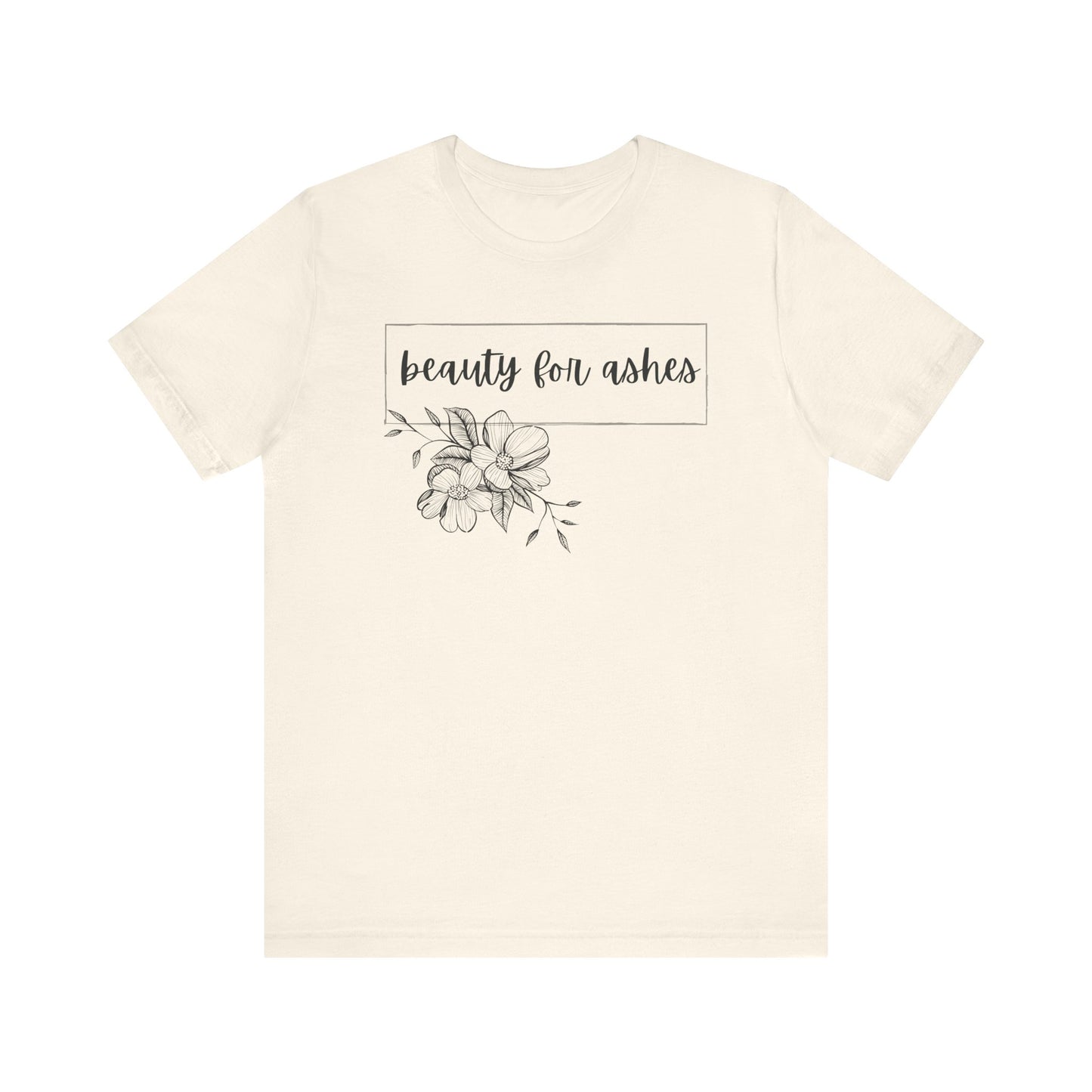 Beauty For Ashes- Womens T-shirt